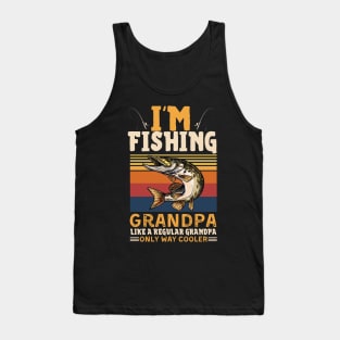 I’m Fishing Grandpa Like A Regular Grandpa Only Way Cooler Tank Top